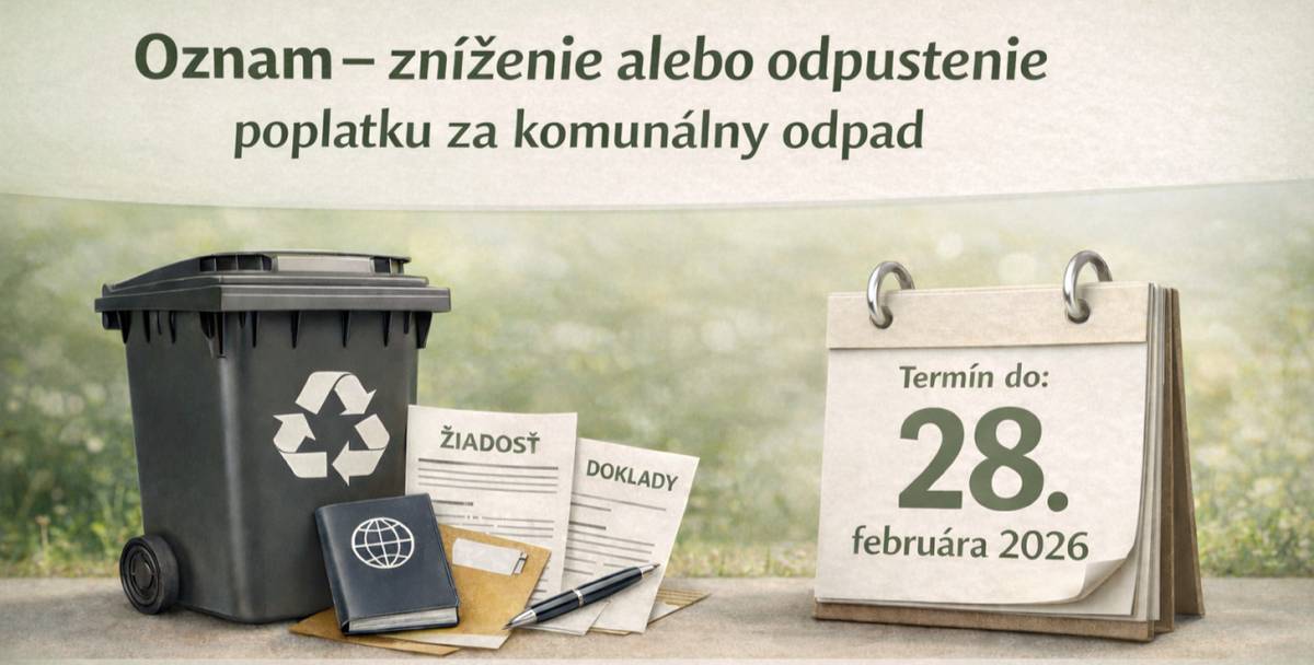 Oznamujeme občanom, ktorí si chcú uplatniť zníženie, prípadne odpustenie poplatku za komunálny odpad, že doklady treba predložiť najneskôr do 28.02.2026. Doklady predložené po termíne nebudú akceptované.