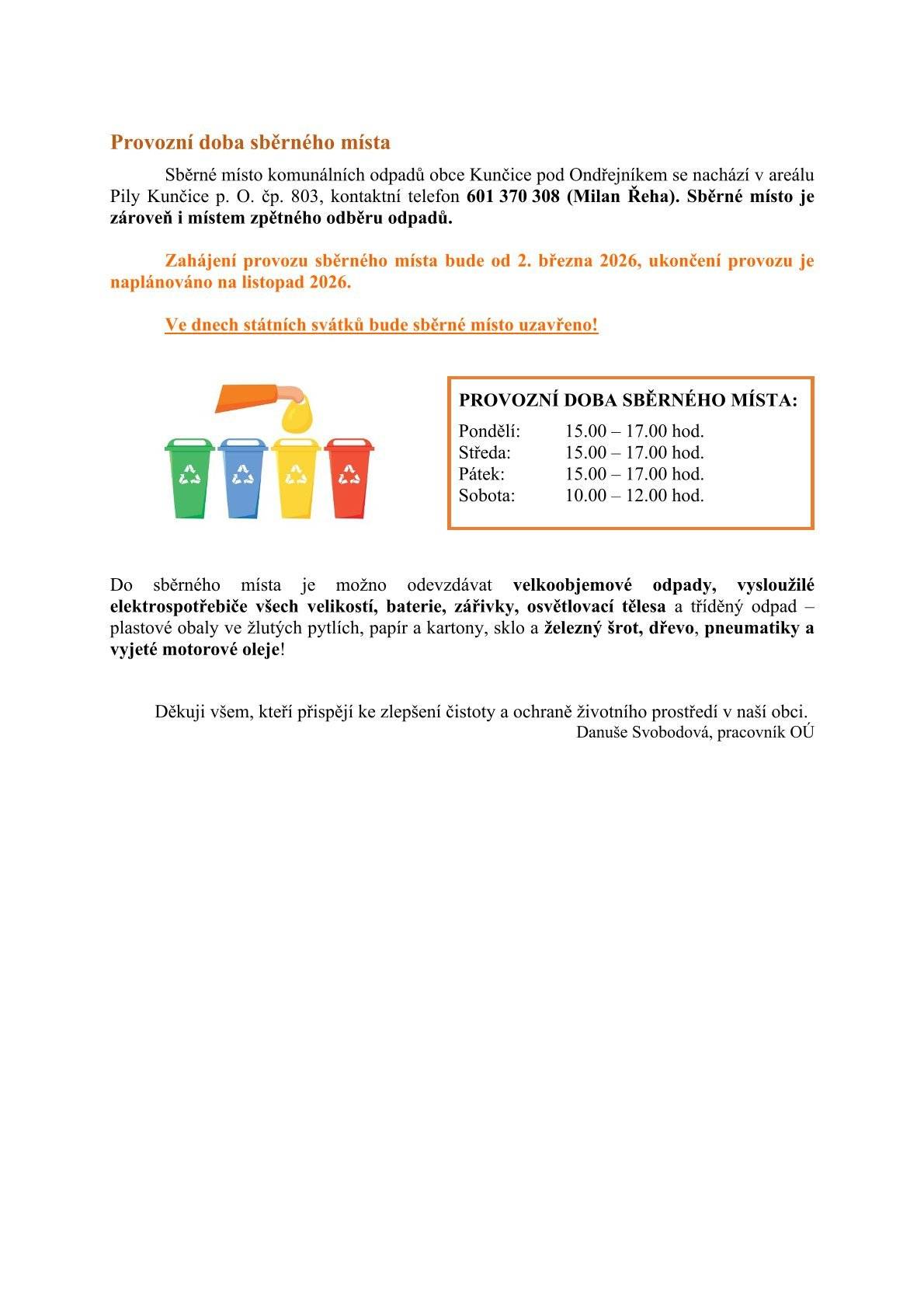 Informace o provozu sběrného dvora.       Vážení spoluobčané, v příloze naleznete informace o provozu sběrného místa v roce 2026. Zveřejnila: Kristýna Amálie Heczková