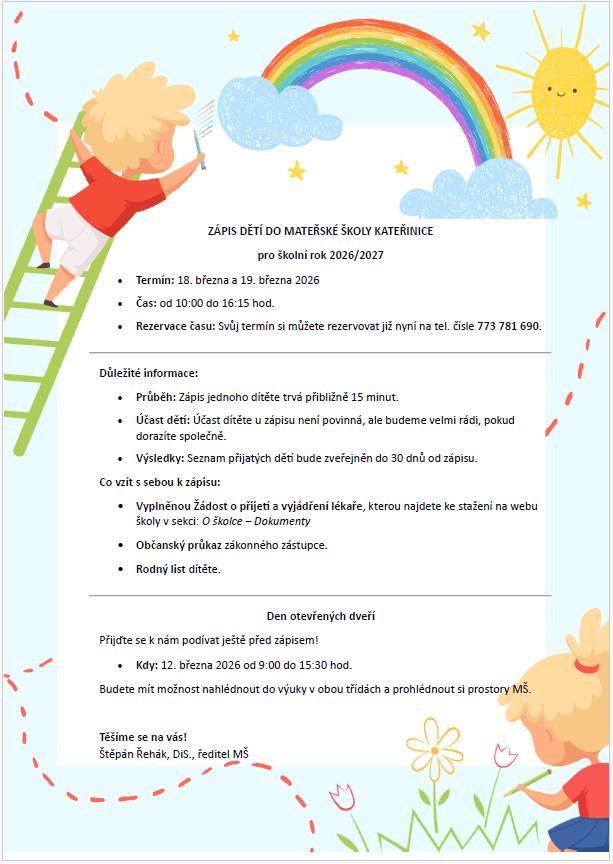 Mateřská škola Kateřinice vyhlašuje zápis dětí pro školní rok 2026/2027, který se uskuteční ve dnech 18. a 19. března 2026. Pro rezervaci termínu se obraťte na telefonní číslo 773 781 690. Zápis jednoho dítěte trvá přibližně 15 minut. Účast dítěte není povinná, ale rádi vás uvidíme společně.