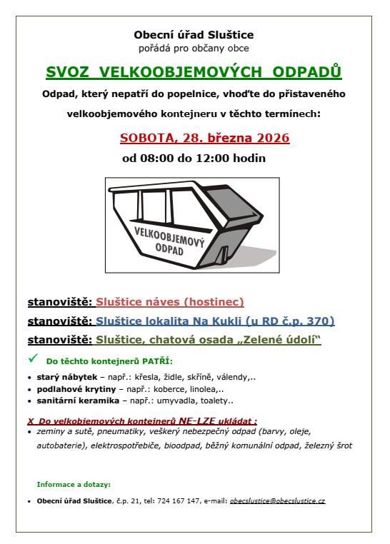 Odpad, který nepatří do popelnice, vhoďte do přistaveného   velkoobjemového kontejneru v termínu:  SOBOTA, 28. března 2026, od 08:00 do 12:00 hodin    stanoviště: Sluštice náves (hostinec)   stanoviště: Sluštice lokalita Na Kukli (u RD č.p. 370)  stanoviště: Sluštice, chatová osada „Zelené údolí“