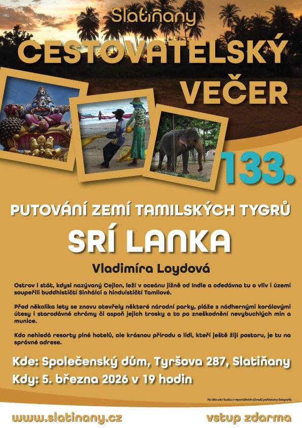 Vydejte se s námi na exotickou cestu do země čajových plantáží, slonů, buddhistických chrámů a nádherných pláží. V rámci již 133. cestovatelského večera vás Vladimíra Loydová zavede na Srí Lanku – ostrov plný kontrastů, historie a přírodní krásy. Dozvíte se zajímavosti o buddhistických Sinhálcích i hinduistických Tamilech, o národních parcích, korálových útesech i o tom, jak se země vyrovnala s následky občanské války. ✨ Čeká vás autentické vyprávění doplněné vlastními fotografiemi z cest. ✨ Inspirace pro všechny, kteří hledají skutečné zážitky mimo hotelové resorty. 📍 Kde: Společenský dům, Tyršova 287, Slatiňany 📅 Kdy: 5. března 2026 od 19:00 🎟 Vstup zdarma