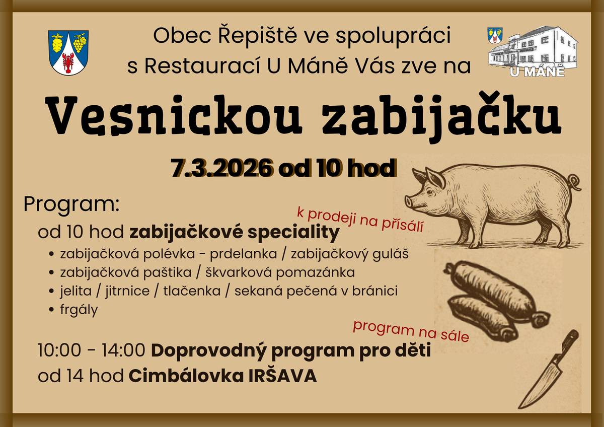 Obec Řepiště ve spolupráci se sportovní a kulturní komisí a Restaurací U Máně Vás srdečně zve na tradiční Vesnickou zabijačku, která se uskuteční v sobotu 7. 3. 2026 od 10 hodin. Zabijačkové speciality budou letos připravovány přímo v kuchyni Restaurace U Máně, která zajišťuje kompletní organizaci i výrobu. Z důvodu probíhající výstavby nové venkovní zahrádky bude mít akce letos mírně odlišný průběh – prodej výrobků bude probíhat uvnitř, v přísálí restaurace.   Dopoledne se mohou těšit i děti – sportovní a kulturní komise pro ně připravila tematické vyrábění a tvořivé dílničky inspirované tradicemi. Malí návštěvníci si tak odnesou nejen zážitek, ale i vlastnoručně vyrobenou drobnost.   Od 14 hodin zahraje cimbálová muzika Iršava. Přijďte si zazpívat známé lidové písničky, posedět s přáteli a užít si příjemnou atmosféru při živé hudbě.   Těšíme se na společné setkání a příjemně strávený den!