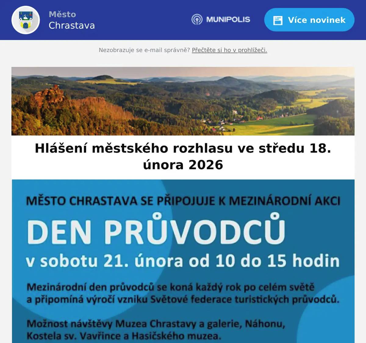 Město Chrastava se připojuje k mezinárodní akci DEN PRŮVODCŮ v sobotu 21. únoraod 10:00 do 15:00 hod. Prohlídky objednávejte do 20.2.2026 na tel. 485 143 161, vstupné zdarma. Navštívit můžete kostel sv. Vavřince, galerii, hasičské muzeum, náhon.  Firma WMA-Glas, Školní 70, Chrastava hledá spolehlivé zaměstnance do výroby a technického pracovníka do kanceláře. Jedná se o jednosměnný provoz, 5 týdnů dovolená, příspěvek na obědy (100 Kč na den) a další benefity.Volejte na tel. 739 039 911 - Macháčková Eliška.