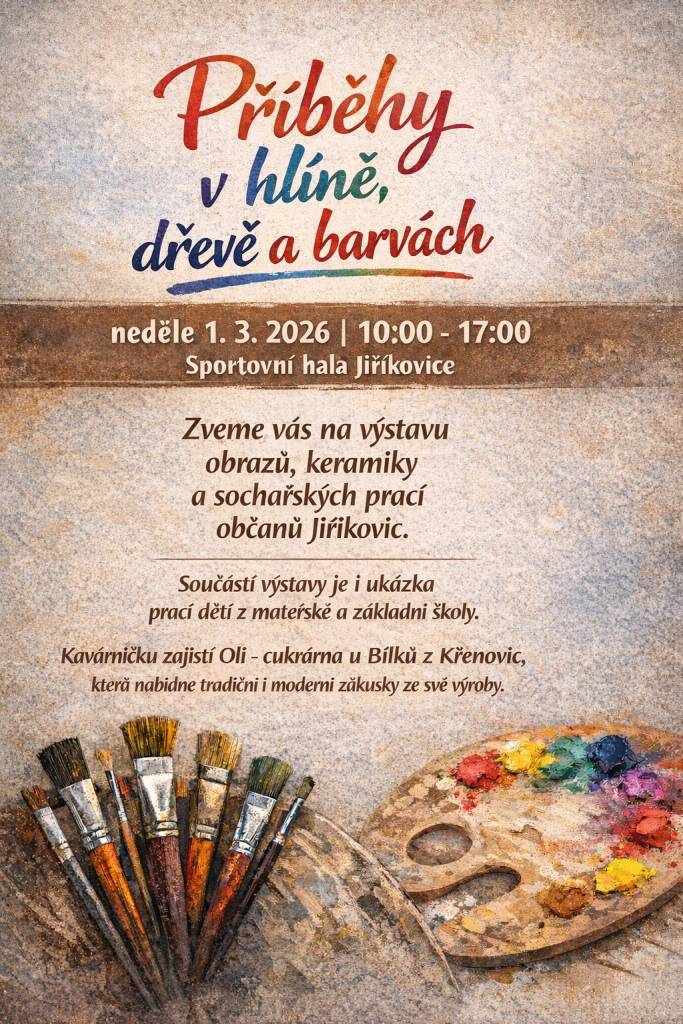 Obec Jiříkovice pořádá v neděli 1. března 2026 výstavu obrazů, keramiky a sochařských prací místních občanů. Součástí výstavy bude i ukázka prací dětí z MŠ a ZŠ Jiříkovice.  Nebude chybět oblíbená kavárna - tentokrát ji zajistí Cukrárna u Bílků z Křenovic.