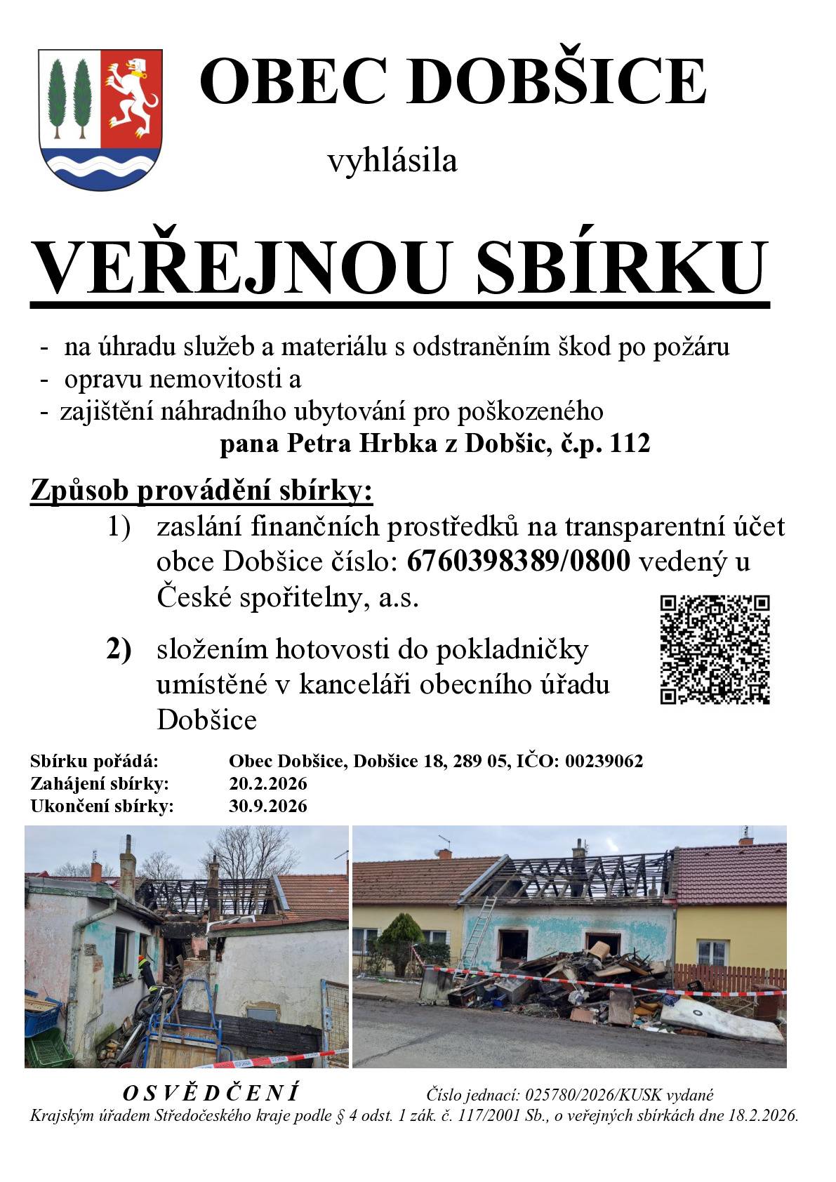 Obec Dobšice pořádá finanční sbírku pro Petra Hrbka, kterého postihl ničivý požár. Finanční prostředky lze zasílat na transparentní účet vedený u ČSP č. 6760398389/0800, nebo v hotovosti do pokladničky na OÚ. Předem děkujeme všem za jakoukoli podporu.