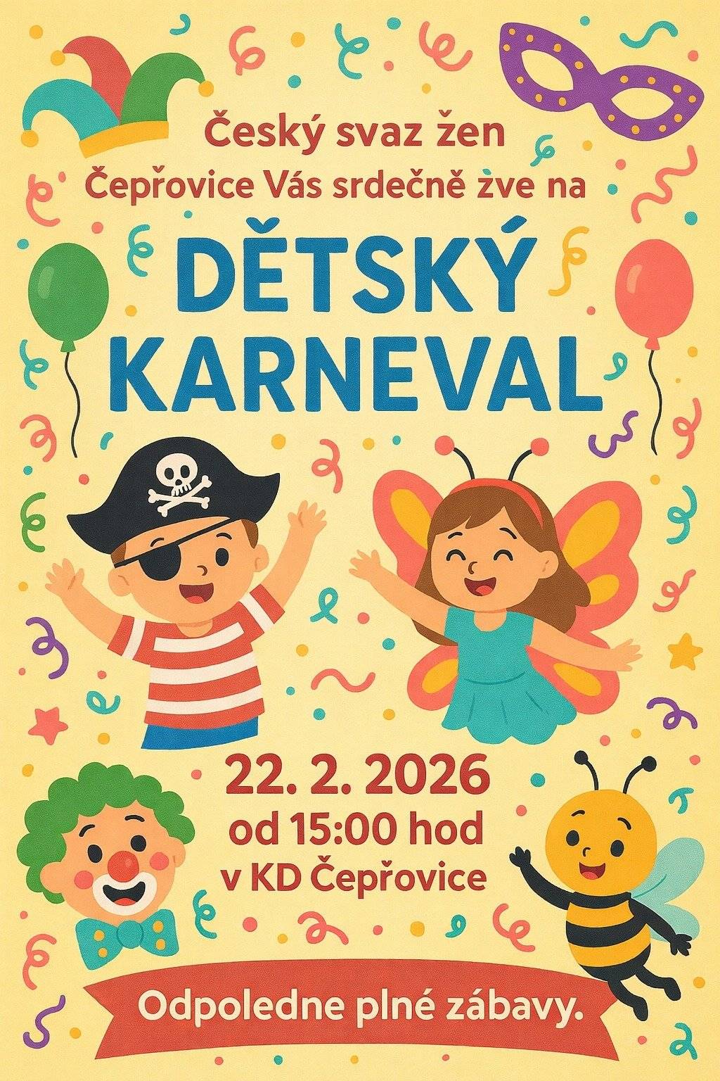 Vážení občané, Český svaz žen Čepřovice Vás a hlavně Vaše děti srdeče zve v neděli 22. 2. 2026 od 15:00 hod do KD Čepřovice na ,,DĚTSKÝ KARNEVAL".