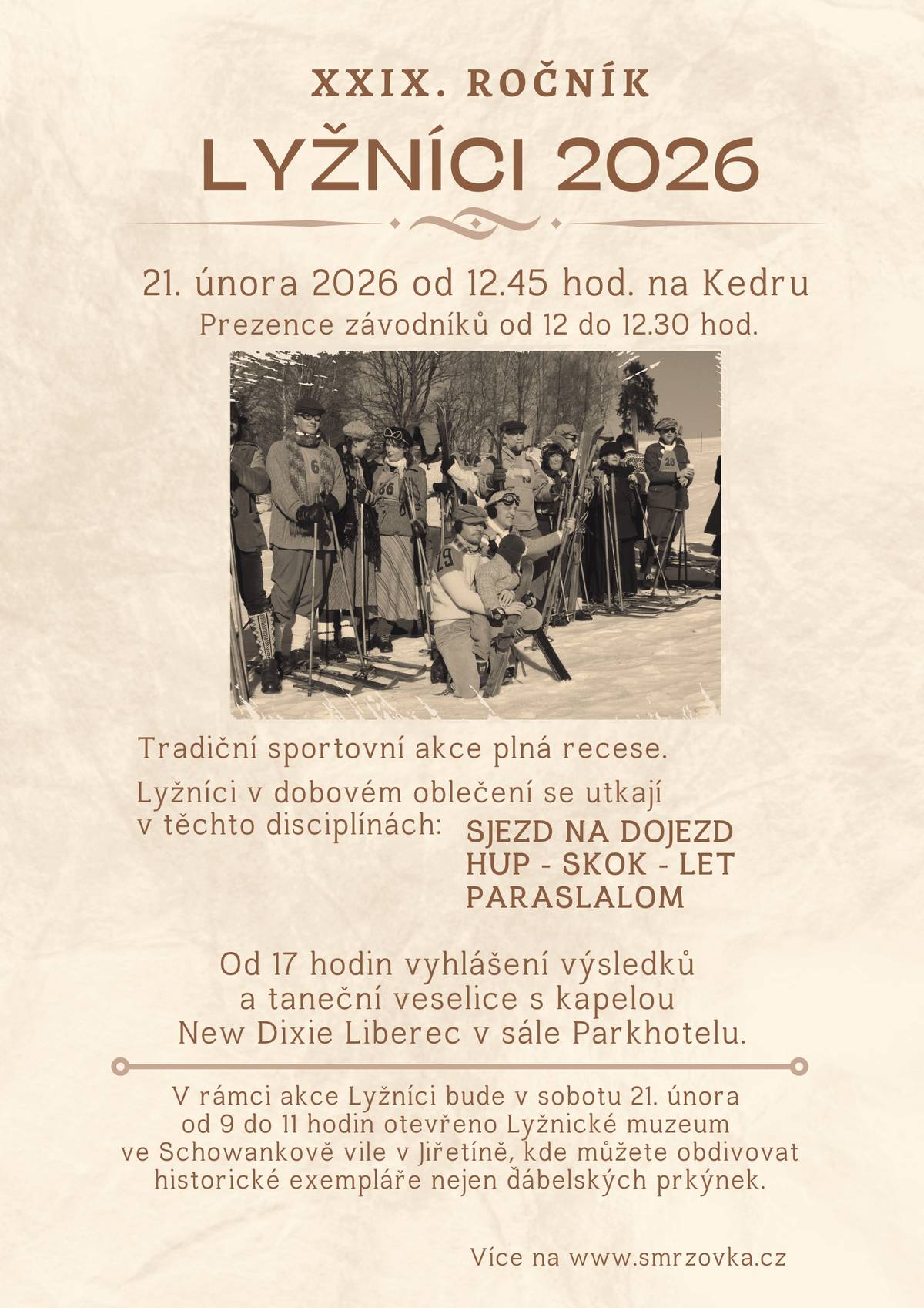 Příznivce jízdy na dobových ski zveme v sobotu 21. února od 12.45 hodin na Kedr na 29. ročník soutěžního klání lyžníků a lyžnic. Prezence závodníků od 12 do 12.30 hodin. Vyhlášení výsledků a taneční veselice s kapelou New Dixie Liberec od 17 h v sále Parkhotelu. V rámci akce bude v sobotu od 9 do 11 hodin otevřeno Lyžnické muzeum ve Schowankově vile v Jiřetíně p. B.