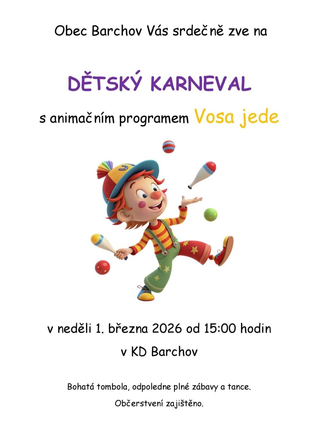 Zveme všechny děti s rodiči na tradiční dětský karneval, který se koná v neděli 1. března od 15. hodin v kulturním domě Barchov. O zábavaný program se postará skupina Vosa jede. Občerstvení a tombola zajištěny. Přijďte se s dětmi pobavit a zasmát.
