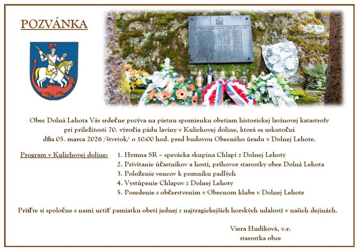 Dňa 05. marca 2026 sa v obci Dolná Lehota uskutoční pietna spomienka na obete historickej lavínovej katastrofy. Tento rok si pripomíname 70. výročie pádu lavíny v Kulichovej doline, ktorá zasiahla mnohé životy. Obec srdečne pozýva všetkých, aby sa zúčastnili tejto významnej udalosti. Spomienka začne