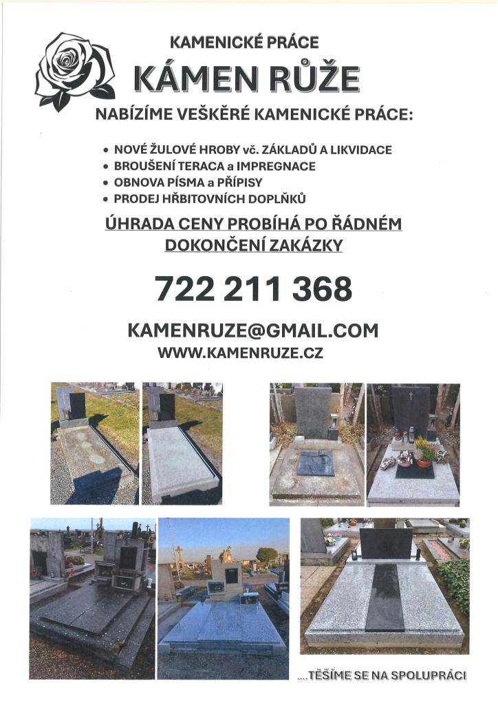 28.2.2026 v čase 13:00 - 13:30  hod. budou pracovníci kamenických služeb na hřbitově v naší obci. Nabízí veškeré kamenické práce – Broušení, rovnání a opravy terasa, výrobu nových žulových hrobů vč. základů, zakrytí, a výměnu desek, obnovy písma, a veškeré hřbitovní doplňky. tel. 722 211 368