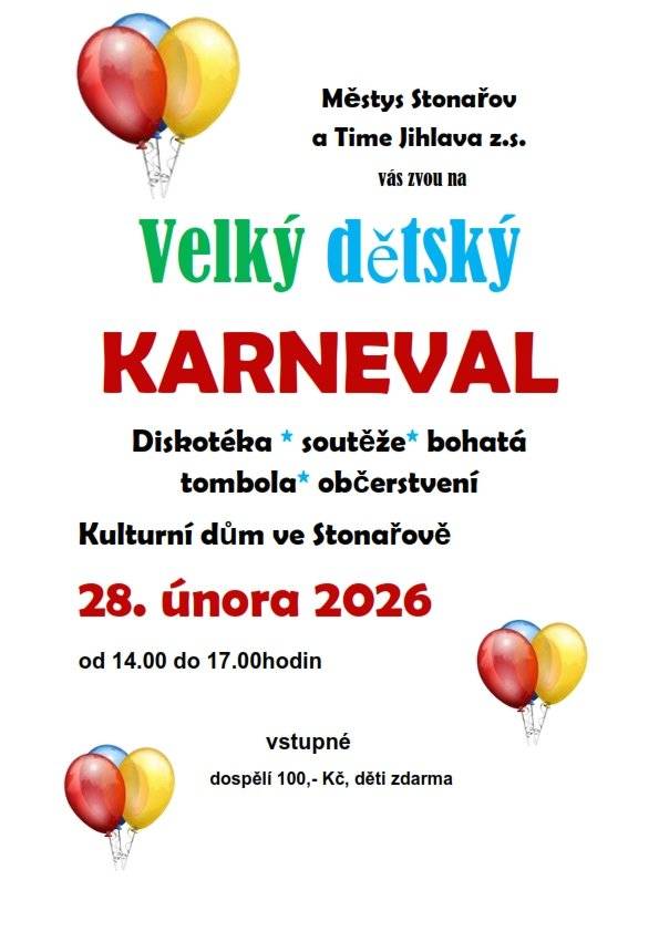 Time Jihlava z.s. za podpory Městyse Stonařov Vás zvou na tradiční dětský karneval, který proběhne v sobotu 28. února 2026 od 14:00 do 17:00 v Kulturním domě ve Stonařově. Co vás čeká? ✨ dětská diskotéka ✨ soutěže ✨ bohatá tombola ✨ občerstvení 👨👩👧 Vstupné: dospělí 100 Kč, děti zdarma Přijďte si užít odpoledne plné radosti, masek a skvělé atmosféry. Těšíme se na vás! 💛💙