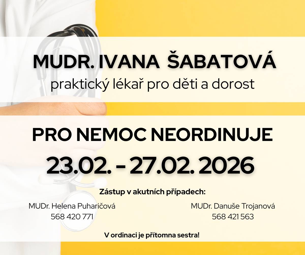 MUDr. Ivana Šabatová (praktický lékař pro děti a dorost) z důvodu nemoci  ještě v týdnu od 23. února do 27. února neordinuje. V ordinaci je přítomna sestra, zastupují MUDr. Helena Puharičová a MUDr. Danuše Trojanová. Děkujeme za pochopení.