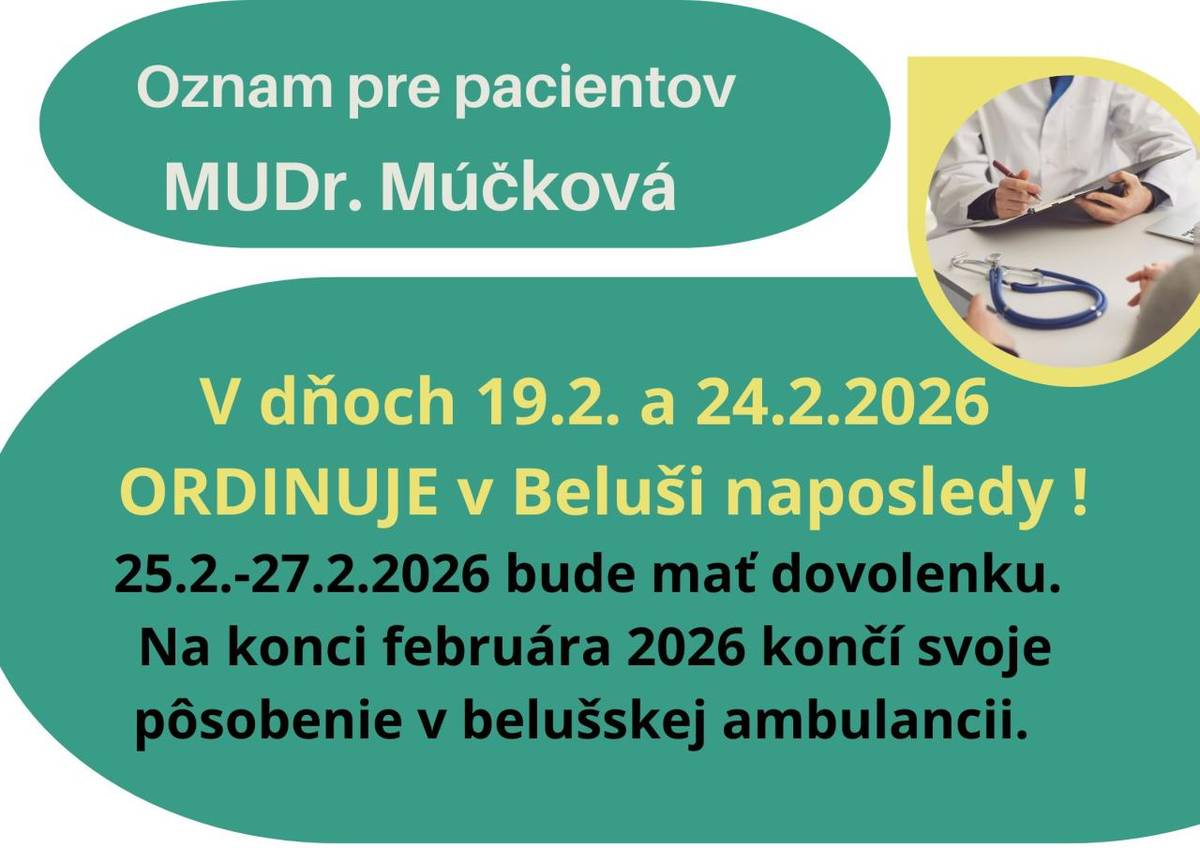V belušskej ordinácii je pani doktorka Múčková naposledy dnes 19.2. a v utorok 24.2.2026. V ďalších dňoch bude mať dovolenku a na konci februára končí svoje pôsobenie v Beluši.