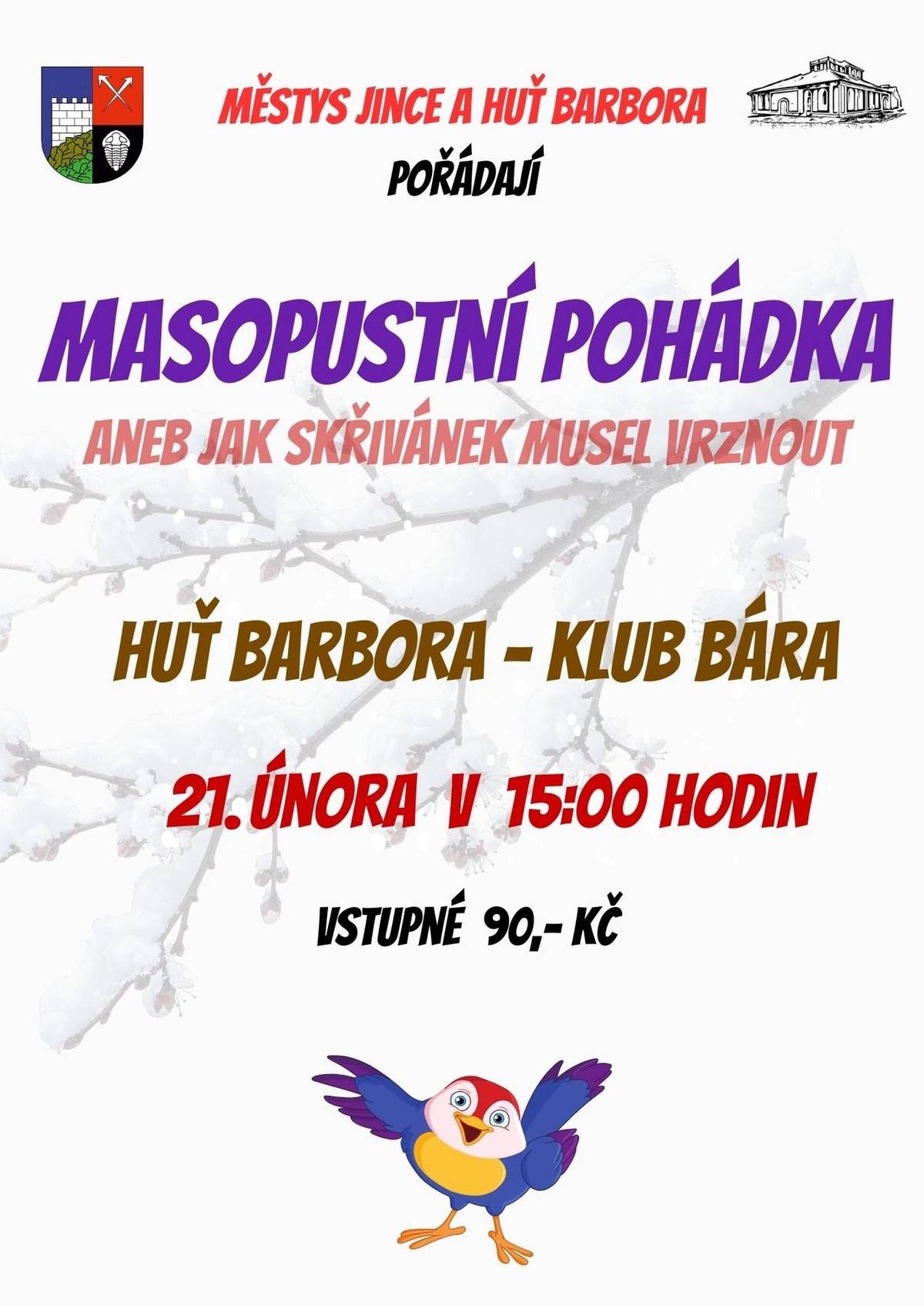 V sobotu 21. února v 15 hodin zveme děti i rodiče do Klubu Bára v Jincích na představení "Masopustní pohádka aneb Jak skřivánek musel vrznout".  Vstupné 90 Kč.
