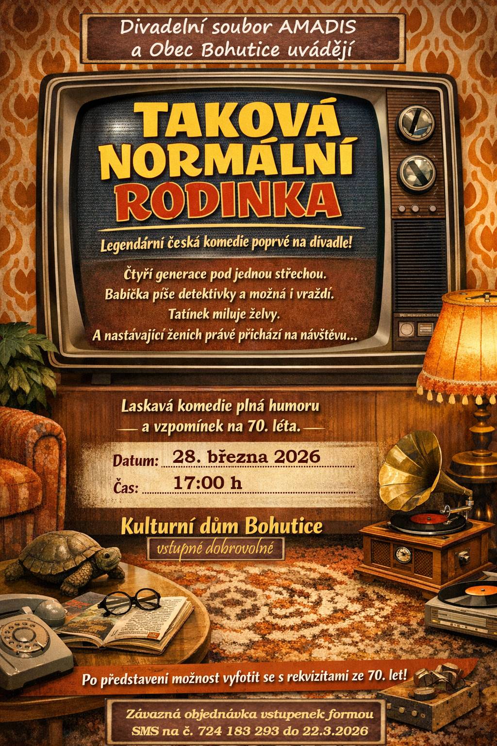 Srdečně vás zveme na jedinečný divadelní večer!   Taková normální rodinka   v podání Divadelního souboru AMADIS (https://amadis.cz/hry/takova-normalni-rodinka/)   Čeká vás svižná komedie ze života jedné „obyčejné“ rodiny, kde o neobyčejné situace rozhodně nebude nouze. Vtipné dialogy, nečekané zvraty a trefné momenty ze života, které vám budou až podezřele povědomé.   Představení se odehraje v prostorách dnešního Kulturního domu ( Bohutice č.p. 7) - budovy s bohatou historií. Místo, které někteří pamatují jako kinosál, bylo již v minulosti svědkem divadelních představení místních ochotníků.   Přijďte ochutnat jedinečnou atmosféru tohoto místa, kde se minulost potkává se současností a kde se po dlouhé době rozzáří světla jeviště.   Rezervace míst přijímáme prostřednictvím SMS zprávy na tel. č. 724 183 293. Stačí uvést jméno a počet míst.   VSTUPNÉ JE DOBROVOLNÉ.   Občerstvení je samozřejmostí   Co vás čeká?   originální divadelní sitcom   humor, který spojuje generace   návrat divadla na místo s tradicí   Těšíme se na vás.
