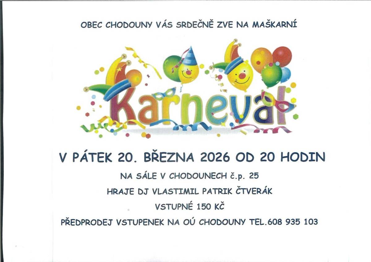 Obec Chodouny Vás srdečně zve na Maškarní karneval pro dospělé dne 20.3.2026 od 20 hodin na sále v Chodounech čp.25.Vstupné 150 Kč. Předprodej vstupenek na Obecním úřadě Chodouny tel.608935103