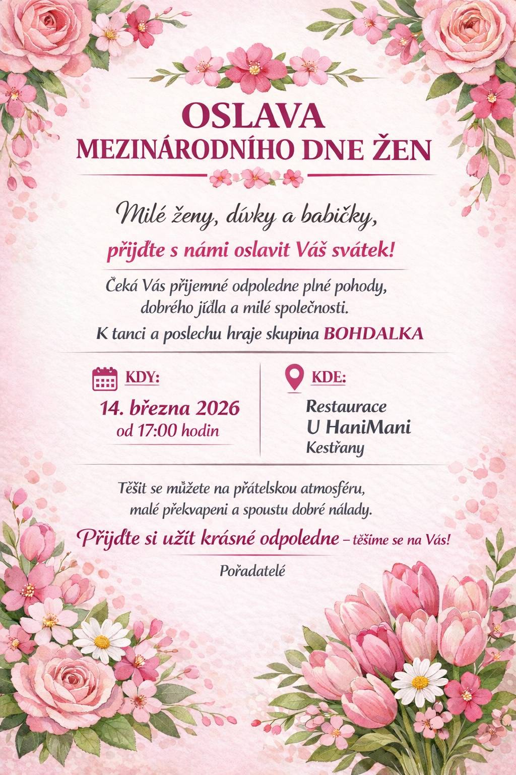 Srdečně zveme všechny ženy, dívky i babičky na oslavu Mezinárodního dne žen, která se uskuteční v obci Kestřany. Setkání proběhne v příjemném prostředí restaurace Restaurace U HaniMani v sobotu 14. března 2026 od 17:00 hodin.  K tanci a poslechu zahraje skupina BOHDALKA. Těšit se můžete také na malé překvapení a spoustu dobré nálady. Přijďte si užít krásné odpoledne — těšíme se na Vás! přihlášky v restauraci osobně nebo telefonicky  pí. Součková - 728 005 342 Obec Kestřany a Vaši muži 💐