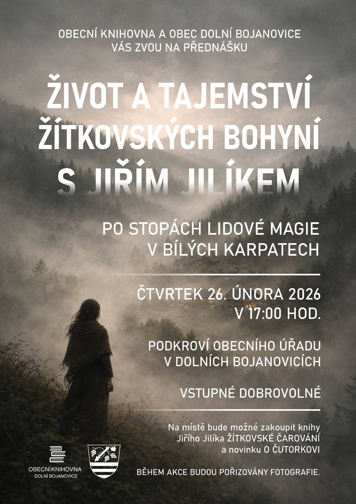 Obecní knihovna a Obec Dolní Bojanovice vás zvou na přednášku na téma život a tajemství žítkovských bohyní s Jiřím Jilíkem po stopách lidové magie v Bílých Karpatech. Přednáška se uskuteční ve čtvrtek 26. února v 17:00 hodin v podkroví Obecního úřadu. Vstupné je dobrobolné. Z tohoto důvodu bude také Obecní knihovna otevřena ve čtvrtek pouze do 16:00 hodin.