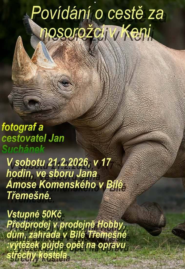 Dnes, v sobotu 21.02.2026 se od 17 hod. koná v kostele sboru J.A.Komenského v Bílé Třemešné přednáška na téma: Povídání o cestě za nosorožci v Keni. Vstupne 50 Kč Výtěžek akce půjde na opravu střechy kostela.