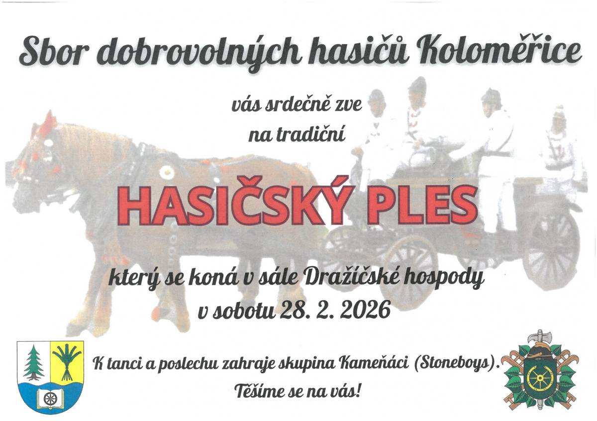 SDH Koloměřice vás srdečně zve na tradiční HASIČSKÝ PLES, který se koná v sobotu 28.02.2026 od 20:00 hod. v sále Dražíčské hospody. K tanci a poslechu zahraje skupina Kameňáci / Stoneboys. Těšíme se na vás!