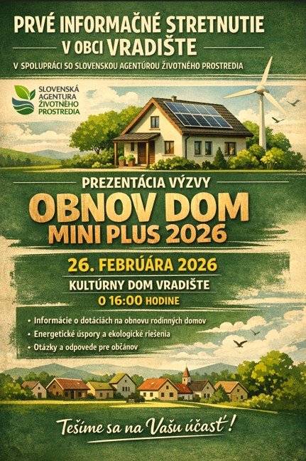 Vážení občania,   dňa 26.2.2026 vo štvrtok Vás srdečne pozývame do KD domu vo Vrádišti, kde sa uskutoční prvé informačné stretnutie organizované v spolupráci so Slovenskou agentúrou životného prostredia o 16.00 hod budete mať možnosť sa dozvedieť všetky informácie o dotáciách ohľadom výzvy Obnov dom Mini Plus 2026.   Všetci ste srdečne vítaní        https://www.vradiste.sk/novinka/128184/obnov-dom
