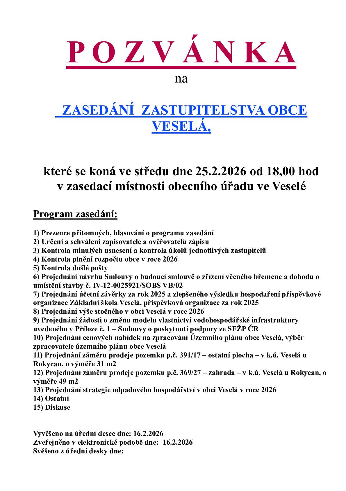Ve středu 25.2.2026 se od 18,00 hod koná v zasedací místnosti OÚ Veselá zasedání zastupitelstva obce Veselá.