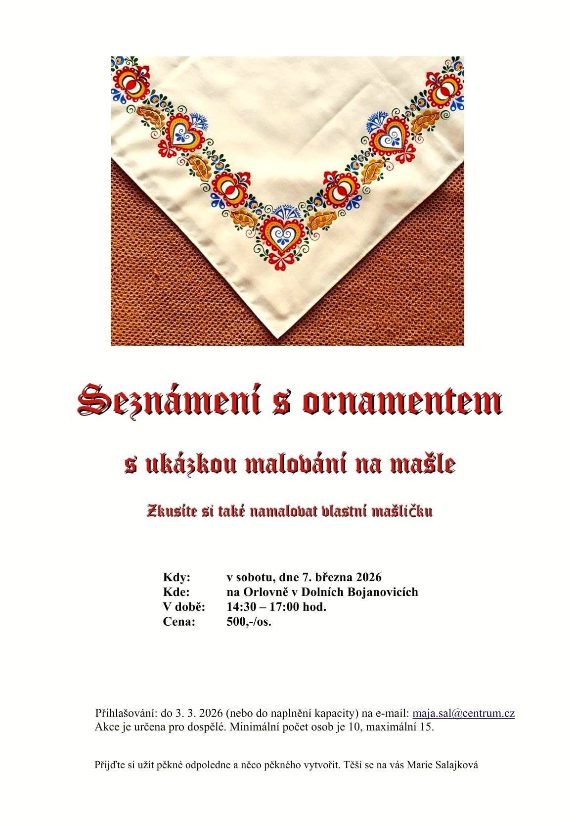 Zveme vás na folklorní wokshop Seznámení s ornamentem a ukázku malování na mašle. Uvidíte jak se maluje na Podluží, v Bojanovicích. A také si každý zkusí namalovat svoji mašličku.  Workshop se uskuteční v sobotu 7. března na Orlovně v Dolních Bojanovicích. Je nutné se přihlásit do 3. 3. 2026 na e-mail maja.sal@centrum.cz, cena kurzu je 500 Kč. Akce je určena pro dospělé.