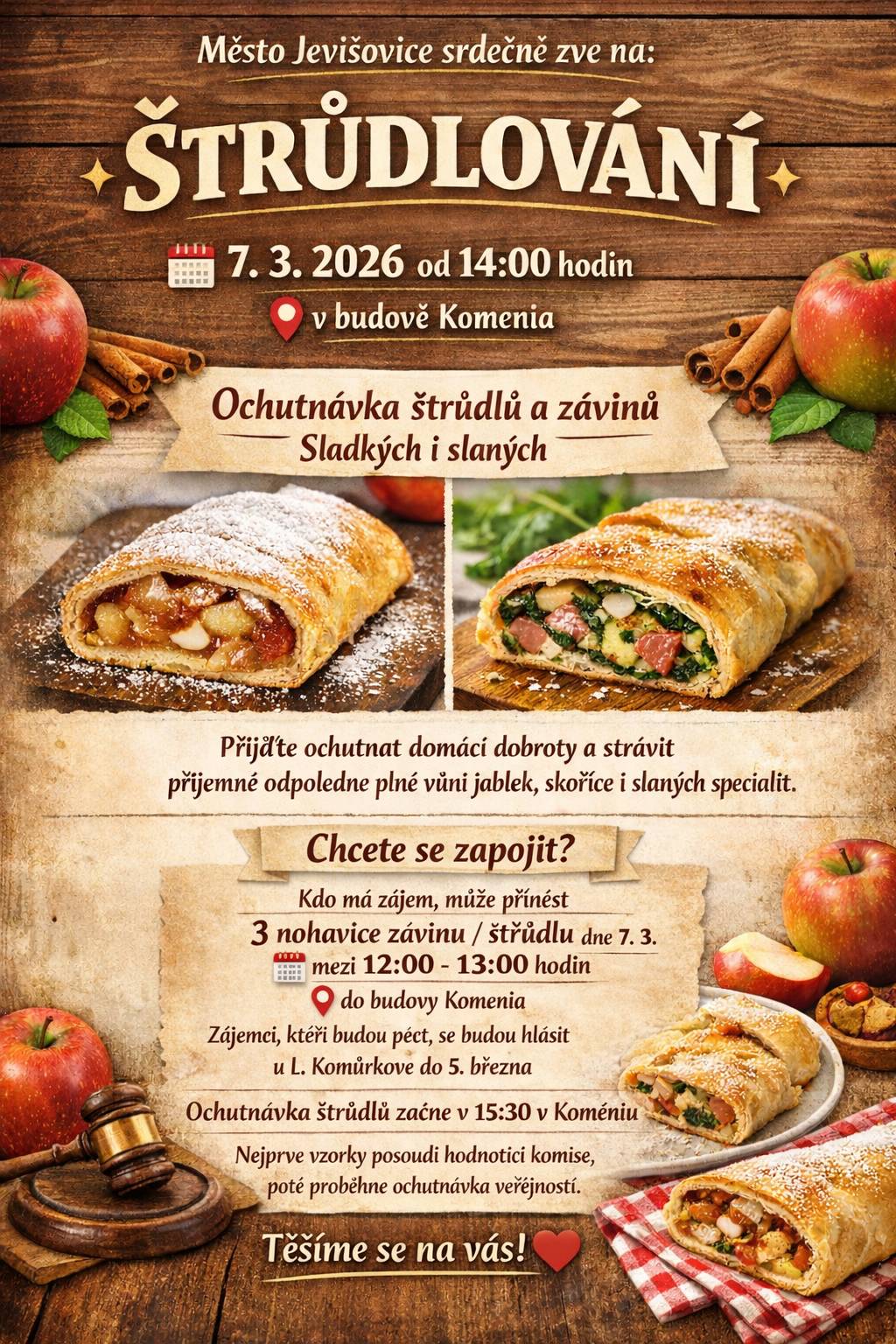 JEVIŠOVICKÉ ŠTRÚDLOVÁNÍ   Město Jevišovice a Komise seniorů pořádají JEVIŠOVICKÉ ŠTRŮDLOVÁNÍ. Opět jsme se rozhodli vzkřísit tradici ochutnávek štůdlů či závinů. Pokud rádi pečete a soutěžíte, je ŠTRŮDLOVÁNÍ právě pro Vás. Pro soutěžící: -            Přihlásíte se u paní L. Komůrkové -            Upečete sladký, slaný štrůdl -            3 nohavice donesete dne 7. března mezi 12 a 13 h do Komenia -            Komise vybere nejlepší výrobek -            Poté budou moci všichni ochutnat dodané výrobky   Pro ochutnávače: -            7. března 2026 od 15 30 budete moci ochutnat dodané štůdly a záviny -            Nebude chybět ani káva nebo čaj, či něco ostřejšího -            Budou vyhlášeny a oceněny nejlepší výrobky   Podrobnosti jsou uvedeny v přiloženém plakátu.   Tak rozpalte trouby a vrhněte se na pečení 😊 S námi pečou Jevišovice!