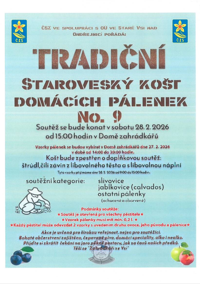 ČSZ ve spolupráci s OÚ Stará Ves nad Ondřejnicí Vás zve na tradiční Staroveský košt domácích pálenek No. 9. Soutěž se bude konat v sobotu 28. 2 2026 od 15:00 v Domě zahrádkářů. Bohaté občerstvení zajištěno.