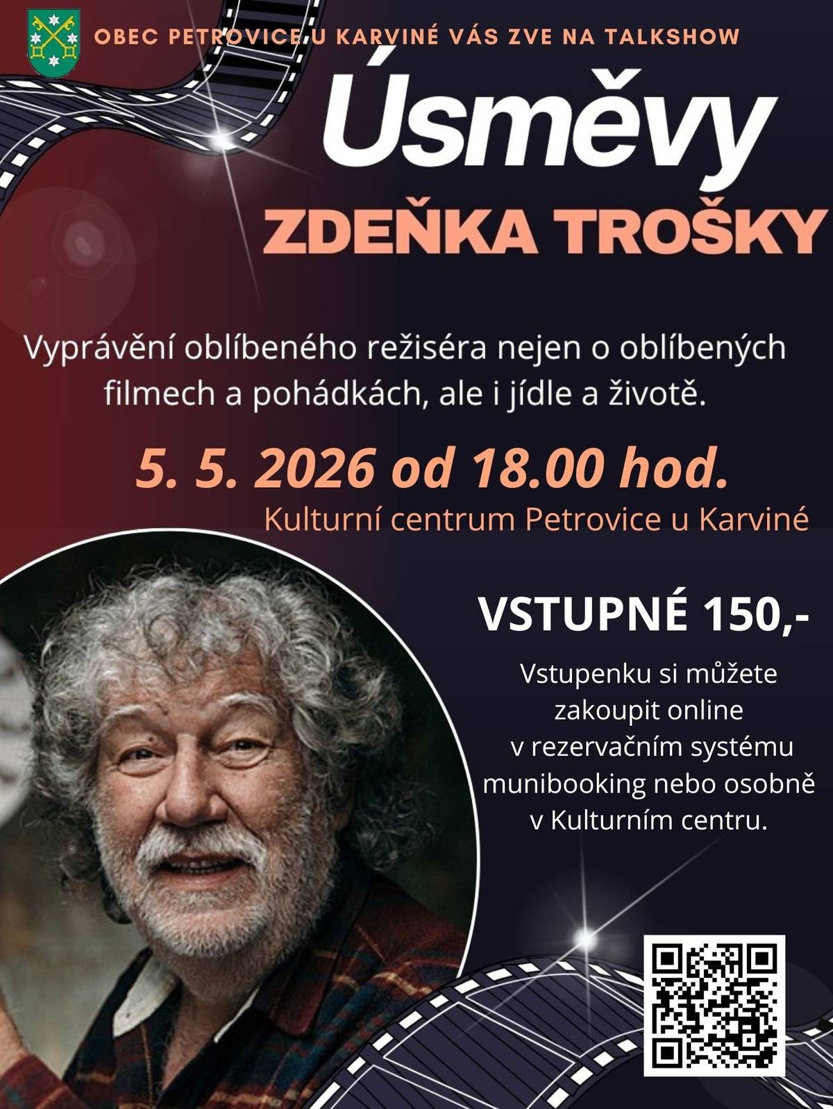 Obec Petrovice u Karviné Vás srdečně zve na Talkshow Zdeňka Trošky. Čeká vás milé a vtipné povídání, osobní vzpomínky i pohled do světa českého filmu očima člověka, který ho srdcem tvořil po mnoho let. Přijďte si užít příjemný večer v jeho společnosti a nechte se vtáhnout do světa, kde se humor prolíná s laskavostí a životní moudrostí.     Talkshow se uskuteční 5. května od 18.00 hodin v Kulturním centru. Cena vstupného je 150 Kč.   Vstupenku si můžete zakoupit online v rezervačním systému munibooking https://petroviceuk.munibooking.cz/CultureEventDetail/39 nebo osobně v Kulturním centru.     Těšíme se na Vás!