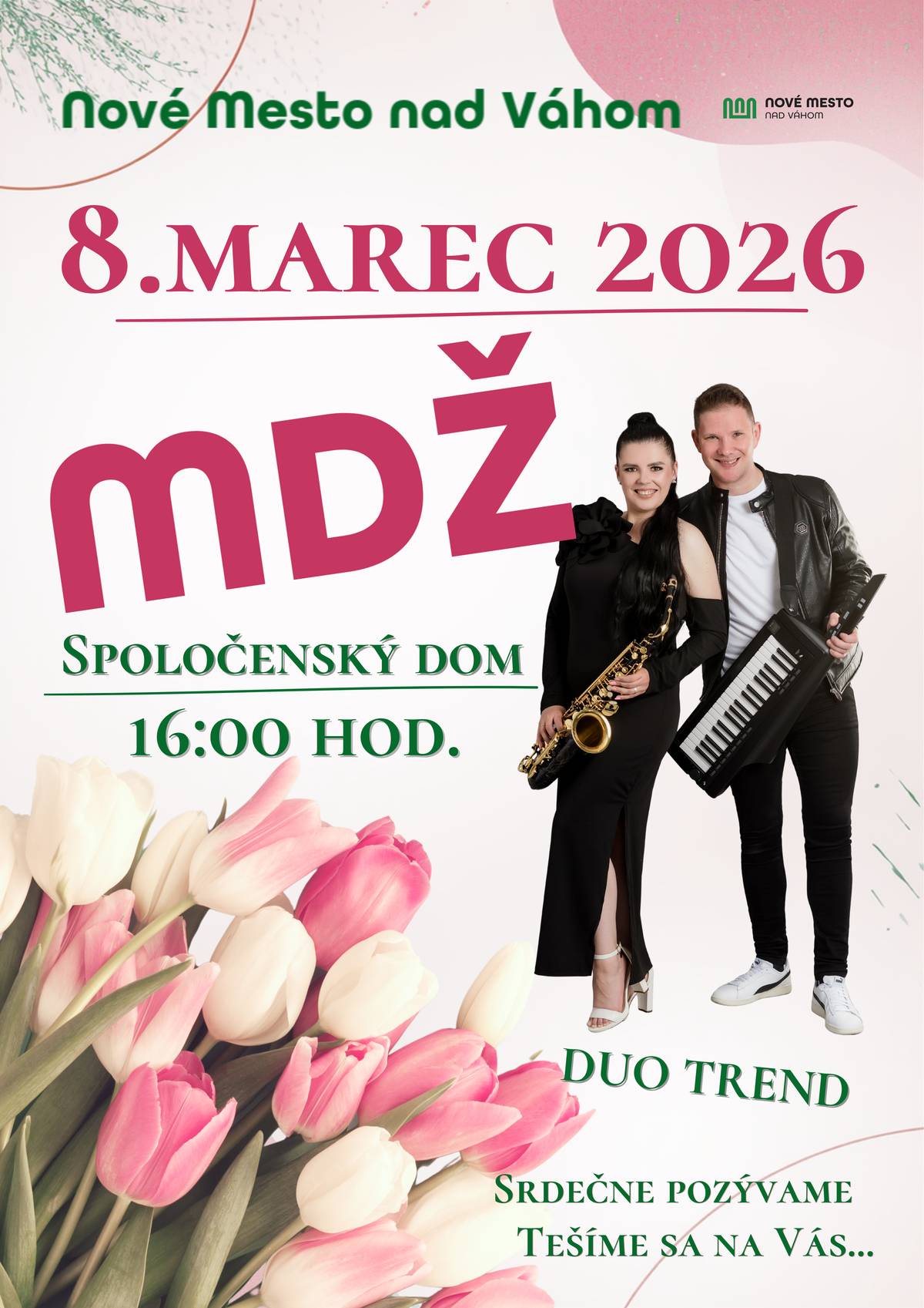 Srdečne Vás pozývame na príjemné popoludnie venované všetkým ženám pri príležitosti Medzinárodného dňa žien, ktoré sa uskutoční v nedeľu 8. marca v Spoločenskom dome. O skvelú náladu a hudobný program sa postará Duo Trend, ktoré vám od 16.00 hod. spríjemní sviatočné chvíle obľúbenými melódiami. Príďte si oddýchnuť, zabaviť sa a stráviť čas v milej spoločnosti priateľov a známych. MDŽ je krásnou príležitosťou poďakovať sa ženám za ich láskavosť, silu a každodennú starostlivosť. Veríme, že tento deň naplníme úsmevom, hudbou a príjemnou atmosférou. Tešíme sa na Vás!