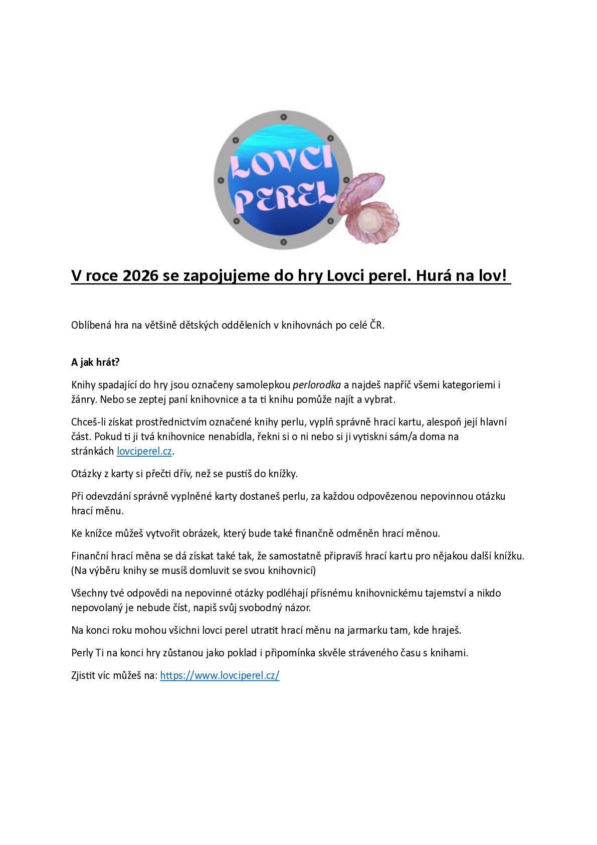 Dětské oddělení knihovny se nově zapojilo do akce LOVCI PEREL, která je určena pro naše dětské čtenáře. Přijďte si vybrat knihu, sbírat perly a "knižní měnu", kterou na konci roku směníte na jarmarku v knihovně.