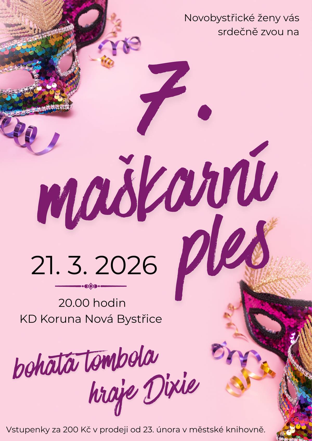 Plesovou sezonu v Nové Bystřici odstartoval lednový Ples pod košem, únorový ples obstarali rybáři a ten březnový mají na starosti Novobystřické ženy.  V pořadí již 7. maškarní ples se uskuteční 21. března 2026 od 20.00 hodin v KD Koruna. Chybět nebude bohatá tombola, k tanci a poslechu hraje kapela Dixie. Masky nejsou povinné, ale jsou vítány. Vstupenky za 200 Kč jsou v prodeji v městské knihovně, ale jelikož se začátek předprodeje potkal s čerpáním řádné dovolené v knihovně, můžete si pro ně přijít od 23. února do informačního střediska.