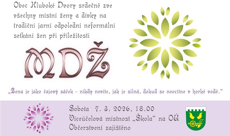Obec Hluboké Dvory zve všechny místní ženy a dívky na tradiční jarní odpolední neformální setkání při příležitosti MDŽ. Sobota 7.3.2026 v 18 h., víceúčelová místnost "Škola" na OÚ.