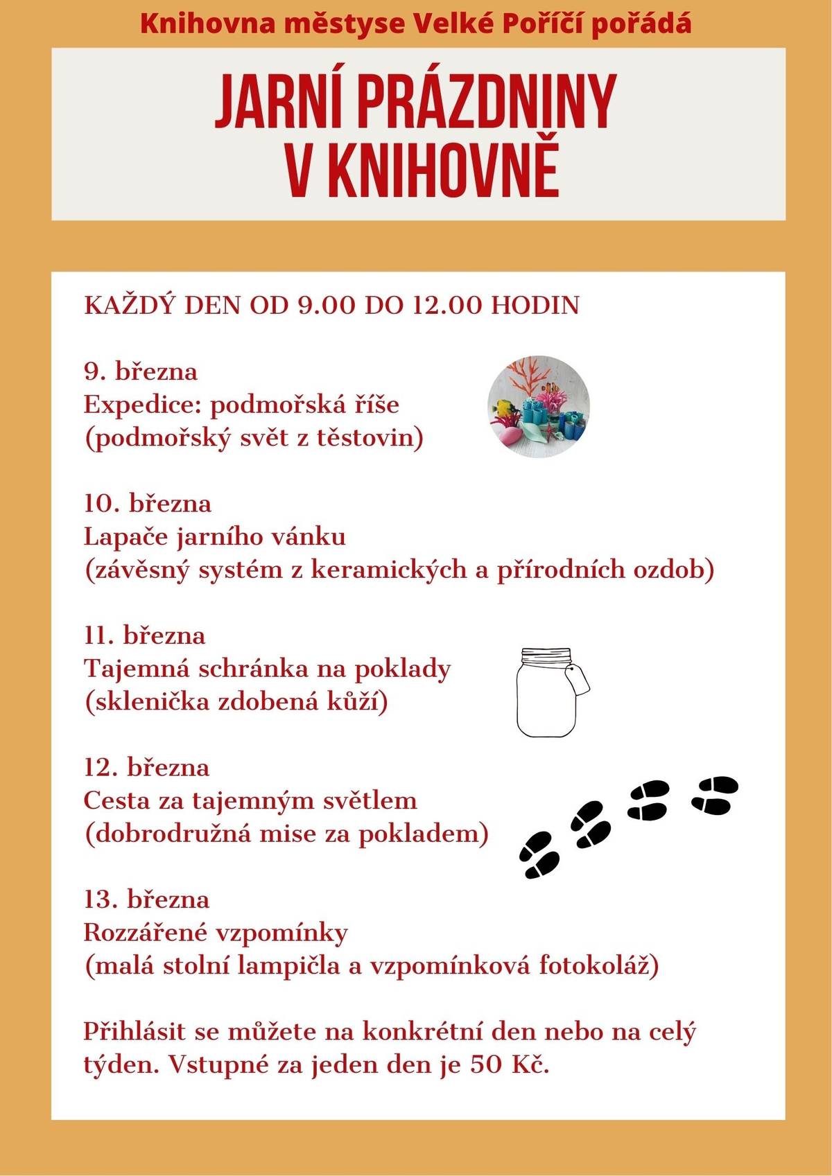 Máte už plány na jarní prázdniny? 🌸 Vezměte děti do knihovny, kde nuda rozhodně nehrozí! Každé dopoledne se u nás budeme tvořit, objevovat a vyrábět. Co nás čeká?   🍝 Podmořský svět z těstovin   🌬️ Lapače jarního vánku   💎 Tajemné schránky na poklady   🕵️♂️ Dobrodružná mise za světlem   📸 Výroba lampiček a fotokoláží   📅 Kdy: 9.–13. března, vždy od 9:00 do 12:00 📍 Kde: Knihovna městyse Velké Poříčí 💰 Vstupné: 50 Kč / den Můžete se přihlásit na jeden den, nebo s námi strávit klidně celý týden. Těšíme se na vás! odkaz na online přihlášku zde: https://forms.gle/iMrhC24dkdEVbqRN9