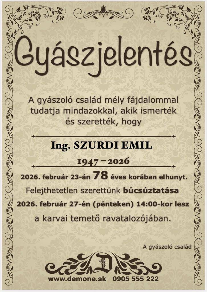 So zármutkom v srdci Vám oznamujeme, že vo veku 78 rokov nás navždy opustil Ing. Emil Szurdi. Rozlúčka so zosnulým bude v piatok 27.2.2026 o 14:00 na miestnom cintoríne.