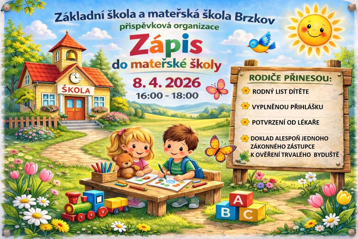 Milí rodiče, srdečně vás zveme k zápisu dětí do Mateřské školy Brzkov, který proběhne: Kdy: 8. dubna 2026 čas  16:00–18:00 hodin kde: ZŠ a MŠ Brzkov čp .39 Čeká vás příjemné prostředí, milé paní učitelky a možnost prohlédnout si školku, kde budou vaše děti objevovat svět, tvořit, hrát si a růst. Co si vzít s sebou: rodný list dítěte vyplněnou přihlášku potvrzení od lékaře doklad alespoň jednoho zákonného zástupce k ověření trvalého bydliště Těšíme se na vás i vaše malé budoucí školkáčky!