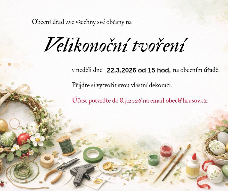 Srdečně Vás všechny zveme na naše VELIKONOČNÍ TVOŘENÍ 22.3. 2026.  Akce je vhodná pro všechny věkové kategorie. Svou účast potvrďte do 8.3 na obec@hrusov.cz  Těšíme se na setkání!