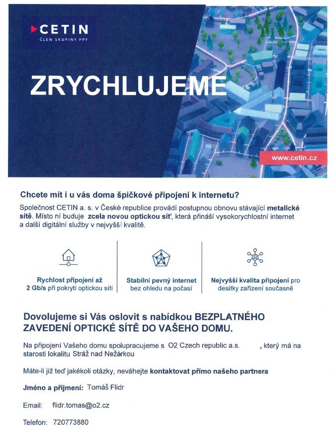 CETIN a. s. provádí obnovu metalické sítě a buduje novou optickou síť, která přináší vysokorychlostní internet. Obyvatelé Stráže nad Nežárkou mají nyní možnost bezplatného zavedení této sítě do svých domovů ve spolupráci s O2 Czech republic a.s.