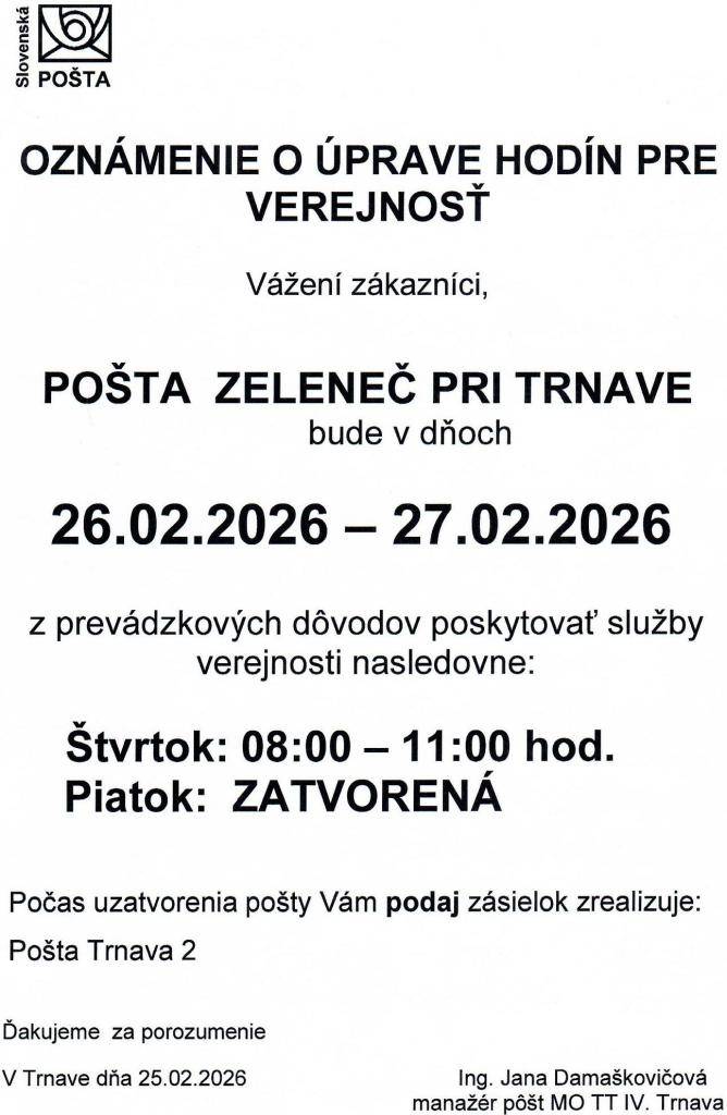 Oznamujeme občanom, že z prevádzkových dôvodov bude pošta Zeleneč v dňoch 26.2.2026-27.2.2026 poskytovať služby verejnosti nasledovne:  Štvrtok: 8:00 - 11.00 hod.  Piatok: ZATVORENÁ