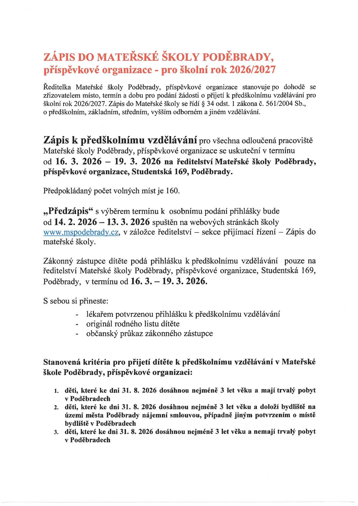 Zápis k předškolnímu vzdělávání pro všechna odloučená pracoviště Mateřské školy Poděbrady, příspěvkové organizace se uskuteční v termínu od 16. 3. 2026 - 19. 3. 2026 na ředitelství Mateřské školy Poděbrady, příspěvkové organizace, Studentská 169, Poděbrady.