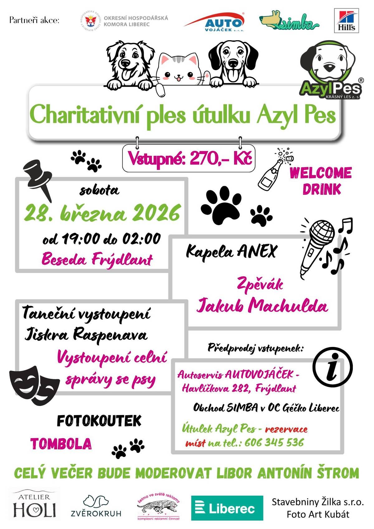 Charitiativní ples útulku Azyl Pes Vstupné : 270,- Kč Sobota 28. března 2026 od 19:00 do 02:00 hodin Beseda Frýdlant Kapela ANEX, zpěvák Jakub Machulda Taneční vystoupení Jiskry Raspenava Vystoupení celní správy se psy Fotokoutek,Tombola Rezervace míst na tel.: 606 345 536 Celý večer moderuje Libor AntonínŠtrom