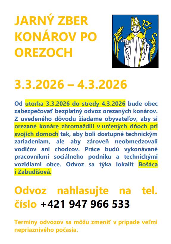 Od  utorka 3.3.2026 do stredy 4.3.2026 bude obec zabezpečovať bezplatný odvoz orezaných konárov. Z uvedeného dôvodu žiadame obyvateľov, aby si orezané konáre zhromaždili v určených dňoch pri svojich domoch tak, aby boli dostupné technickým zariadeniam, ale aby zároveň neobmedzovali vodičov ani chodcov. Práce budú vykonávané pracovníkmi sociálneho podniku a technickými vozidlami obce. Odvoz sa týka lokalít Bošáca i Zabudišová. Odvoz nahlasujte na tel. číslo +421 947 966 533