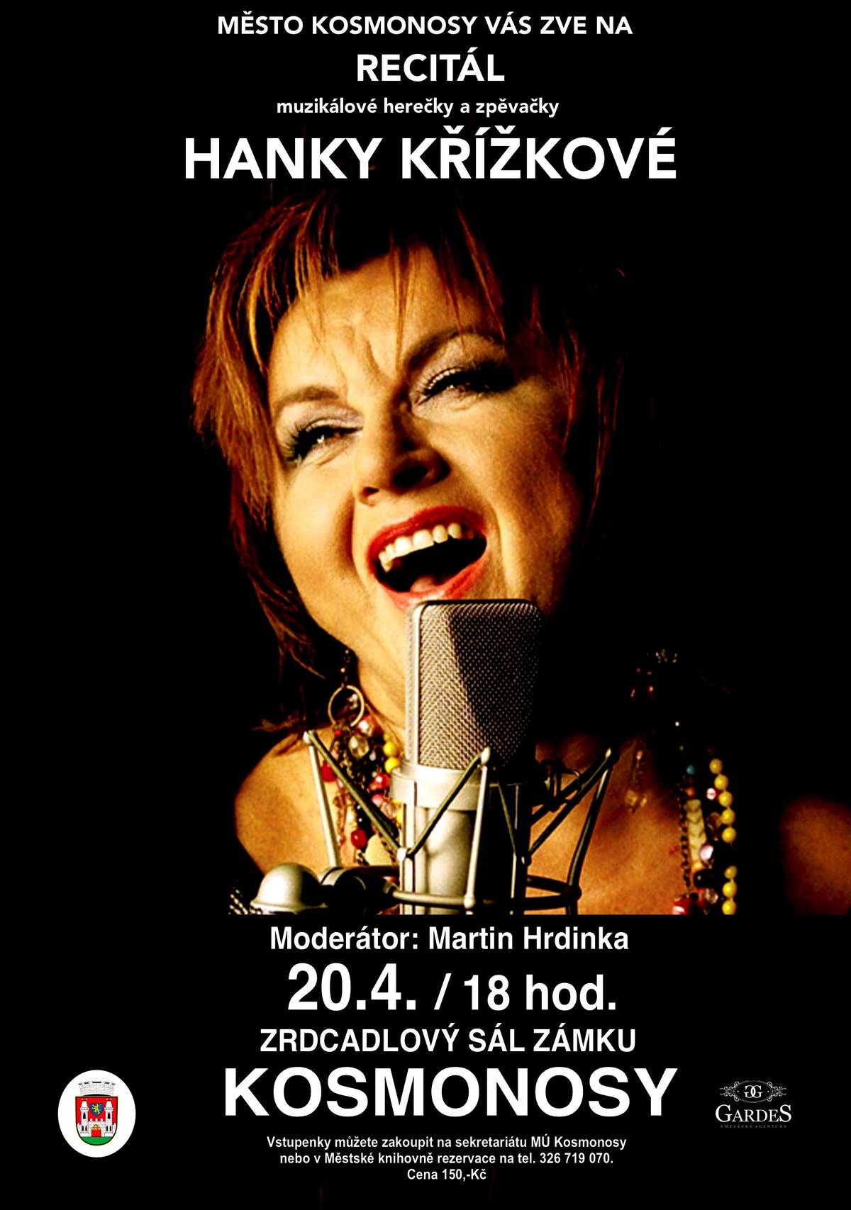 RECITÁL MUZIKÁLOVÉ HEREČKY A ZPĚVAČKY HANKY KŘÍŽKOVÉ. 20.4.2026 OD 18:00 ZRCADLOVÝ SÁL ZÁMKU KOSMONOSY. VSTUPENKY K ZAKOUPENÍ NA SEKRETARIÁTU MÚ A MĚSTSKÉ KNIHOVNĚ.  CENA VSTUPENKY 150,- .