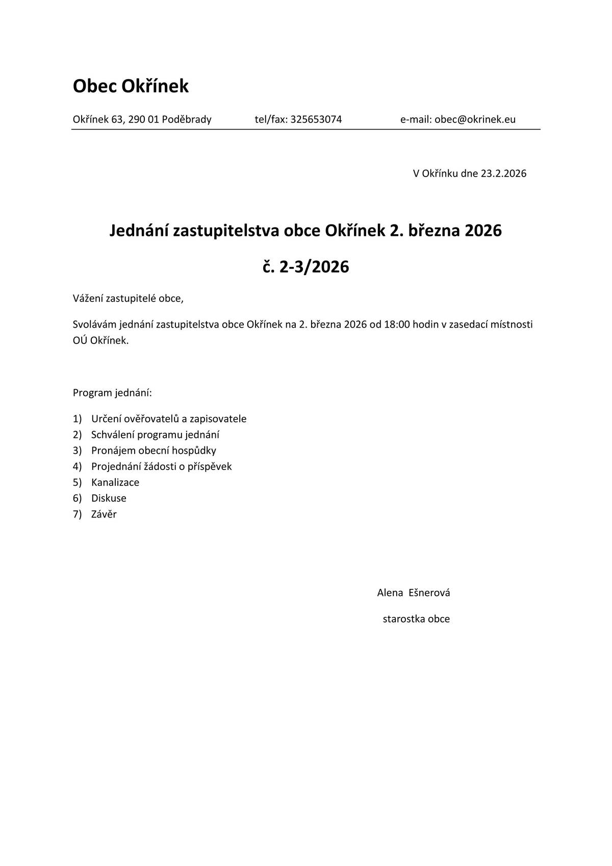 Vážení zastupitelé obce, Svolávám jednání zastupitelstva obce Okřínek na 2.března 2026 od 18:00 hodin v zasedací místnosti OÚ Okřínek.   Alena  Ešnerová starostka obce