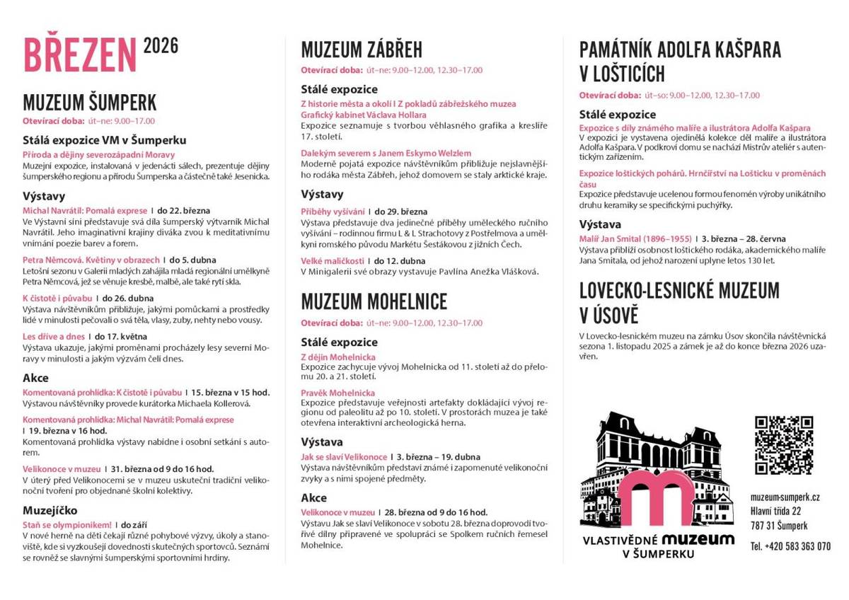> program akcí na březen 2026 -   > Vlastivědné muzeum Šumperk   > Muzeum Zábřeh  > Muzeum Mohelnice  > Památník Adolfa Kašpara v Lošticích  > Lovecko - Lesnické muzeum v Úsově  > kontakt: muzeum-sumperk.cz, tel: 583 363 070