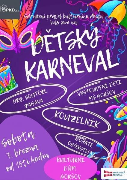 Sdružení přátel kulturního domu v Boršově Vás zve na Dětský karneval v sobotu 7. března od 15ti hodin v KD Boršov. Čeká vás: vystoupení dětí MŠ Boršov, hry, soutěže, zábava, kouzelník a bohaté občerstvení.