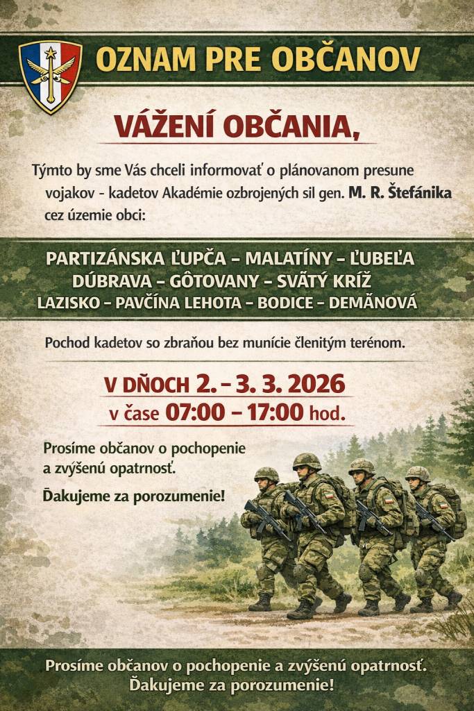 Akadémia ozbrojených síl generála M. R. Štefánika oznamuje, že dňoch 2. - 3.3.2026 v čase 07:00 -17:00 hod. sa uskutoční plánovaný presun kadetov cez katastrálne územie obcí Partizánska Ľupča - Malatíny - Ľubeľa - Dúbrava -Gôtovany - Svätý Kríž - Lazisko - Pavčina Lehota, Bodice - Demänová