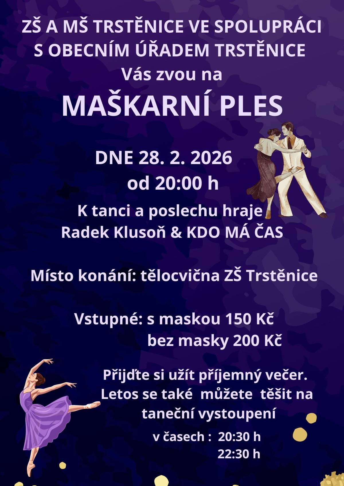 ZŠ a MŠ Trstěnice Vás zve na Maškarní ples, který se koná v tělocvičně ZŠ Trstěnice v sobotu 28.února 2026 od 20 hod. Hraje Radek Klusoň a Kdo má čas. Vstupné: s maskou 150 Kč, bez masky 200 Kč.