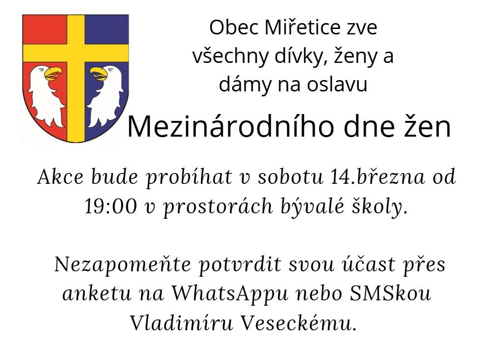 Obec Miřetice zve všechny dívky, ženy a dámy na oslavu Mezinárodního dne žen, která se koná v sobotu 14. března 2026 od 19:00 v prostorách bývalé školy. Potvrďte prosím svou účast přes anketu na WhatsAppu nebo SMS zprávou Vladimíru Veseckému.